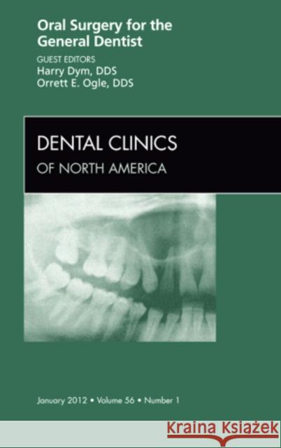 Oral Surgery for the General Dentist, an Issue of Dental Clinics: Volume 56-1 Dym, Harry 9781455710324 0