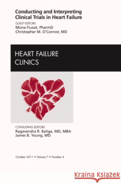 Conducting and Interpreting Clinical Trials in Heart Failure, an Issue of Heart Failure Clinics: Volume 7-4 Fiuzat, Mona 9781455711024 W.B. Saunders Company