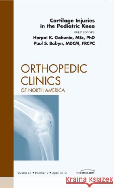 Cartilage Injuries in the Pediatric Knee, an Issue of Orthopedic Clinics: Volume 43-2 Gahunia, Harpal 9781455739059 W.B. Saunders Company