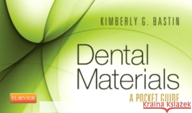Dental Materials: A Pocket Guide Saunders                                 Kimberly G. Bastin 9781455746842 W.B. Saunders Company