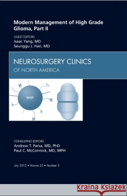 Modern Management of High Grade Glioma, Part II, an Issue of Neurosurgery Clinics: Volume 23-3 Yang, Isaac 9781455749454 W.B. Saunders Company