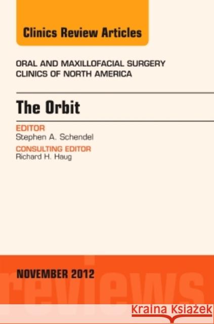 The Orbit, an Issue of Oral and Maxillofacial Surgery Clinics: Volume 24-4 Schendel, Stephen A. 9781455749638 0