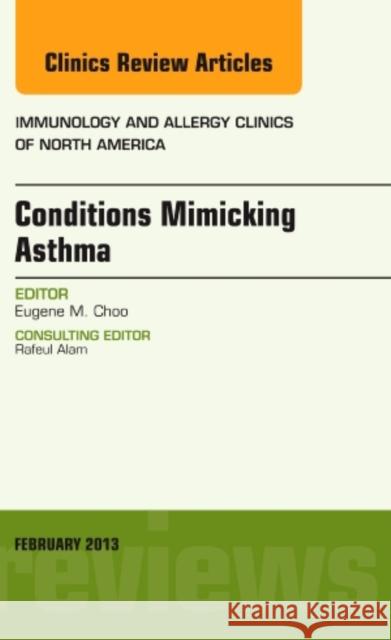 Conditions Mimicking Asthma, an Issue of Immunology and Alle Eugene Choo 9781455771059