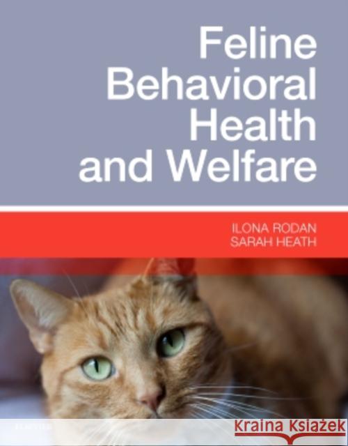Feline Behavioral Health and Welfare Rodan, Ilona; Heath, Sarah 9781455774012