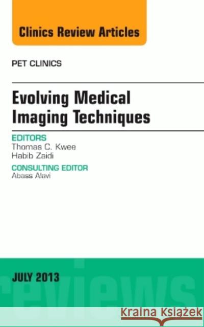 Evolving Medical Imaging Techniques, an Issue of Pet Clinics: Volume 8-3 Zaidi, Habib 9781455776047 Elsevier