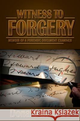 Witness to Forgery: Memoir of a Forensic Document Examiner John J. Harris Donald B. Doud 9781456302603