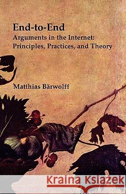 End-to-End Arguments in the Internet: Principles, Practices, and Theory Barwolff, Matthias 9781456331351 Createspace