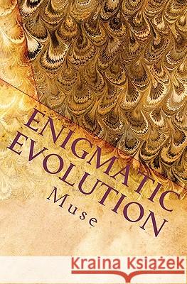 Enigmatic Evolution: Prose of Heart and Soul Muse 9781456342272
