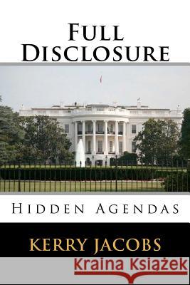 Full Disclosure: Hidden Agendas Kerry E. Jacobs 9781456409722 Createspace