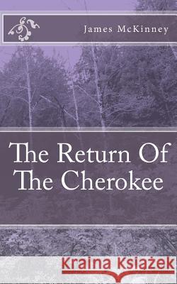 The Return Of The Cherokee McKinney, James L. 9781456435356