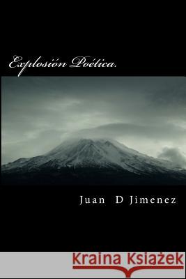 Explosión Poética. Jimenez, Juan D. 9781456461263