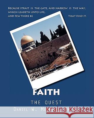 FAITH The Quest Merrick Ph. D., Daniel W. 9781456464899 Createspace