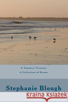 A Timeless Treasure A Collection of Poems Blough, Stephanie 9781456506414