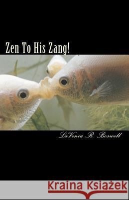 Zen To His Zang Boswell, Lavenia R. 9781456518936 Createspace