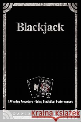 Blackjack: A Winning Procedure - Using Statistical Performances Daniel Rainsong Stephanie Anne Toftoy Kenneth J. Hepperle 9781456524265 Createspace