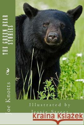 The Green Bear Stories Joe Knotts 9781456550479 Createspace