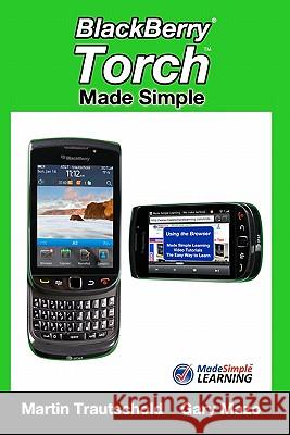 BlackBerry Torch Made Simple: For the BlackBerry Torch 9800 Series Smartphones Mazo, Gary 9781456576431 Createspace