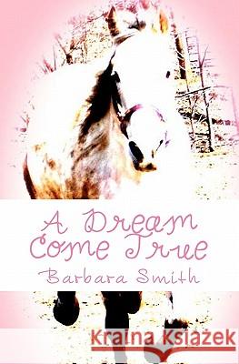 A Dream Come True Barbara Smith 9781456582708 Createspace