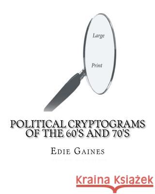 Political Cryptograms of the 60's and 70's Edie Gaines Edie Gaines Charlene Rist 9781456593018 Createspace
