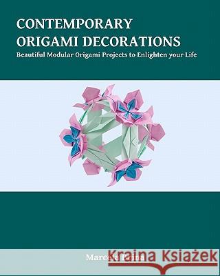Contemporary Origami Decorations: Beautiful Modular Origami Projects to Enlighten your Life Brina, Marcela 9781456593674 Createspace