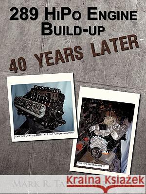 289 HiPo Engine Build-up 40 Years Later Mark R. Taeschne 9781456721633 Authorhouse