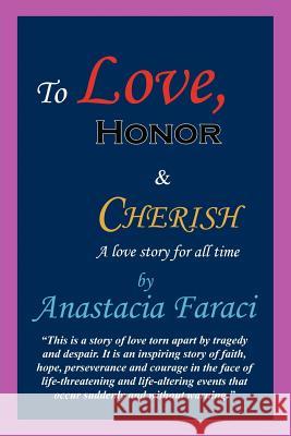 To Love, Honor & Cherish: A Love Story for All Time Faraci, Anastacia 9781456722883 Authorhouse