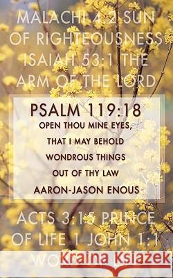 Psalm 119: 18 Open thou mine eyes, that I may behold wondrous things out of thy law Enous, Aaron-Jason 9781456723996
