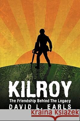 Kilroy: The Friendship Behind the Legacy Earls, David L. 9781456726645 Authorhouse