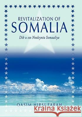 Revitalization of Somalia: Dib u soo Nooleynta Somaaliya Farah, Qasim Hirsi 9781456738303 Authorhouse