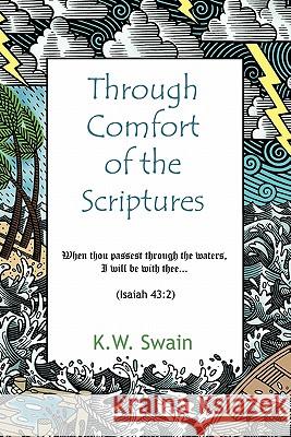 Through Comfort of the Scriptures K.W. Swain 9781456753450 AuthorHouse
