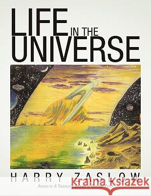 Life in the Universe Harry Zaslow 9781456762568 Authorhouse