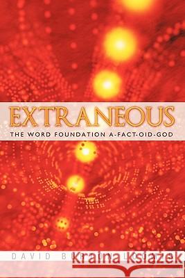 Extraneous: The Word Foundation A-Fact-oid-God David Burton Loomis 9781456764678