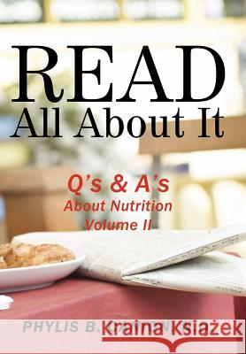 Read All About It: Q's & A's About Nutrition, Volume II Canion, Phylis B. 9781456767822 Authorhouse