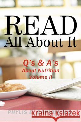 Read All About It: Q's & A's About Nutrition, Volume II Canion, Phylis B. 9781456767839 Authorhouse