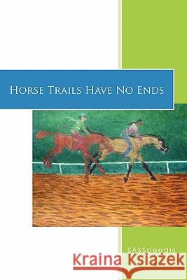 Horse Trails Have No Ends SASSpeedis 9781456768232 AuthorHouse