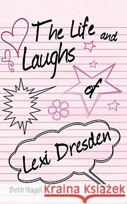 The Life and Laughs of Lexi Dresden Beth Nagel 9781456773663 Authorhouse