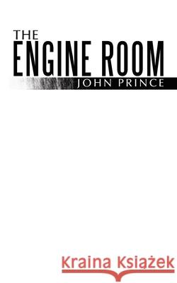 The Engine Room John Prince 9781456773861