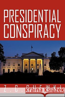 Presidential Conspiracy Z. C. Chewki 9781456776589 Authorhouse