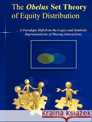 The Obelus Set Theory of Equity Distribution: The Obelus Set Theory of Equity Distributionthe Obelus Set Theory of Equity Distribution: ...a Paradigm Yalley, Jonathan 9781456787257 Authorhouse