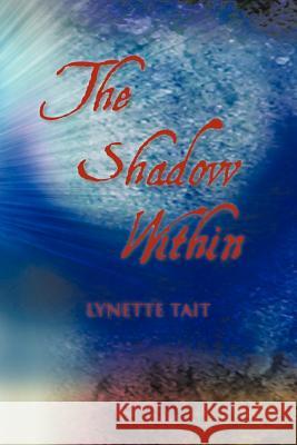 The Shadow Within Lynette Tait 9781456789022 Authorhouse
