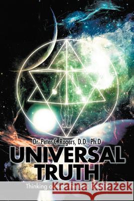 Universal Truth: Thinking Outside the Box: Book II Rogers, Peter C. 9781456795603