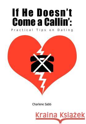 If He Doesn't Come a Callin': Practical Tips on Dating Sabb, Charlene 9781456799076 Authorhouse