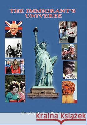 The Immigrant's Universe Humphrey Humberto Pachecker 9781456811938 Xlibris Corporation