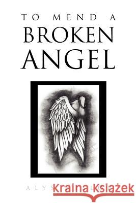 To Mend a Broken Angel Alys Hislop 9781456837662