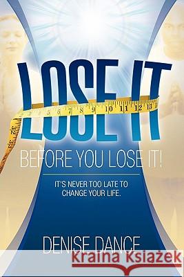 Lose It Before You Lose It Denise Dance 9781456842253