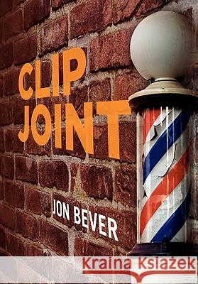 Clip Joint Jon Bever 9781456858124