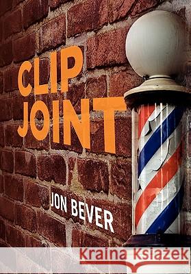 Clip Joint Jon Bever 9781456858131