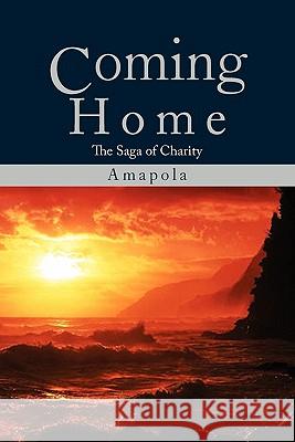 Coming Home: The Saga of Charity Cabase-Woodward, Amapola 9781456859343 Xlibris Corporation