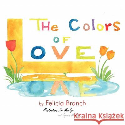 The Colors of Love Felicia Branch 9781456871376 Xlibris Corporation
