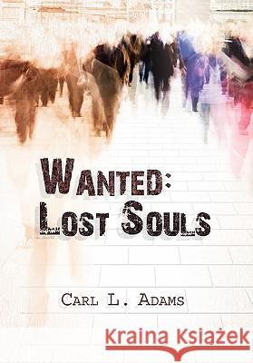 Wanted: Lost Souls Adams, Carl L. 9781456882204
